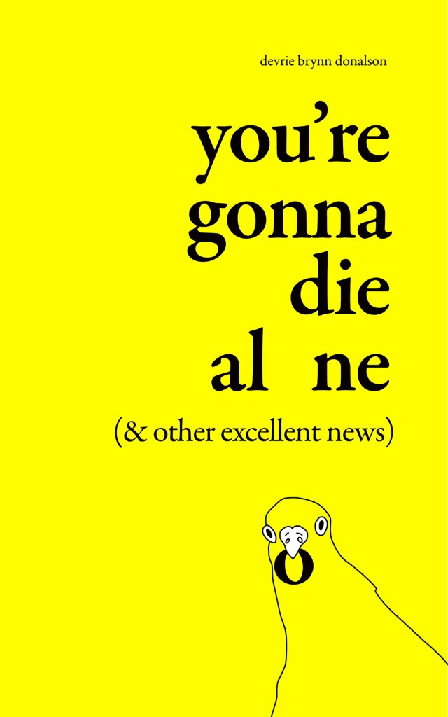 You're Gonna Die Alone (& Other Excellent News) by Devrie Brynn Donalson